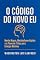 Livro O CÓDIGO DO NOVO EU: Mente Magra, Metabolismo Rápido e o Plano de 7 Dias para Energia Máxima (Emagreça Comendo)