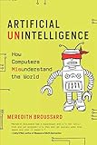 Artificial Unintelligence: How Computers Misunderstand the World (The MIT Press) Artificial Unintelligence: How Computers Misunderstand the World (The MIT Press)