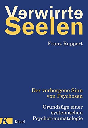 Verwirrte Seelen Der Verborgene Sinn Von Psychosen Grundzuge Einer Systemischen Psychotraumatologie Buch Pdf Franz Ruppert Menbutakin