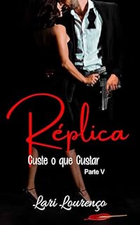 Livro Réplica: Custe o que custar - Parte V