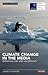 Climate Change in the Media: Reporting Risk and Uncertainty (Reuters Institute for the Study of Journalism)