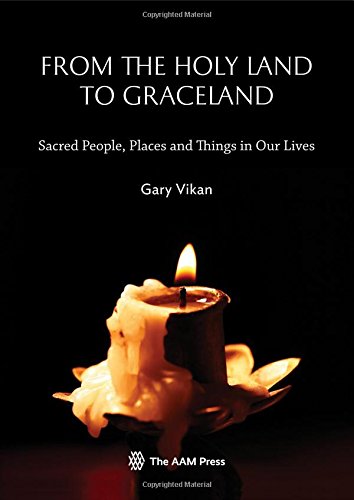 From The Holy Land To Graceland: Sacred People, Places and Things In Our Lives