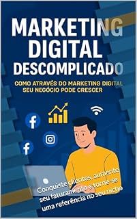 Livro Marketing Digital Descomplicado: o guia definitivo para vender todos os dias: Conquiste clientes, aumente seu faturamento e torne-se uma referência no seu nicho