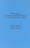 Managing Command and Control in the Persian Gulf War, Mandeles, Mark D. and Hone, Thomas C., 0275952614