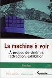 La machine à voir : A propos de cinéma, attraction, exhibition by 