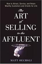 The Art of Selling to the Affluent: How to Attract, Service, and Retain Wealthy Customers and Clients for Life