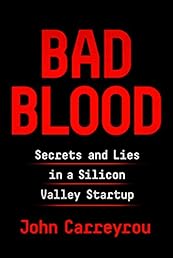 Bad Blood: Secrets and Lies in a Silicon Valley Startup