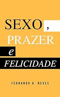 Livro Sexo, Prazer e Felicidade : Você vive a sua sexualidade?