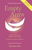 Empty Arms: Coping With Miscarriage, Stillbirth and Infant Death
