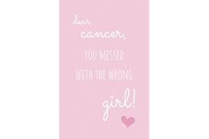 Dear Cancer, You Messed With The Wrong Girl!: Small Lined Journal- Motivating and Inspirational Cancer Gift for Women or Girl