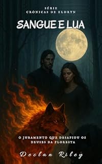 Livro Sangue e Lua : O Juramento que desafiou os Deuses da Floresta (As Crônicas de Eldryn Livro 2)