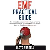 EMF Practical Guide: The Simple Science of Protecting Yourself, Healing Chronic Inflammation, and Living a Naturally Healthy
