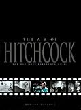 The A-Z of Hitchcock: The Ultimate Reference Guide