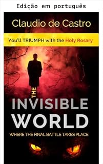 Livro O mundo invisível, onde acontece a batalha final (Livros católicos para seu crescimento espiritual Livro 16)