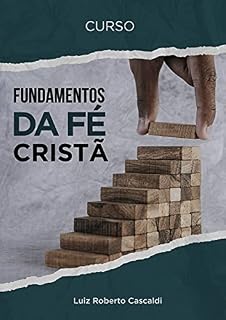 Livro FUNDAMENTOS DA FÉ CRISTÃ: Curso para iniciantes na vida cristã