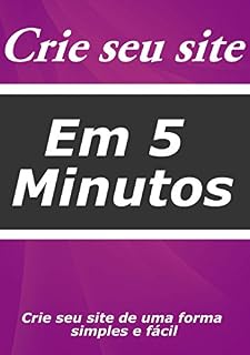 Livro Crie seu site em 5 minutos: Tenha seu site em 5 minutos de um forma simples e fácil (Edição Livro 1)