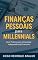 Livro Finanças Pessoais para Millennials: Guia Prático para Conquistar Independência Financeira