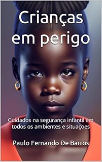 Livro Crianças em perigo: Cuidados na segurança infantil em todos os ambientes e situaçoes
