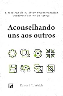 Livro Aconselhando uns aos outros: 8 maneiras de cultivar relacionamentos saudáveis dentro da igreja
