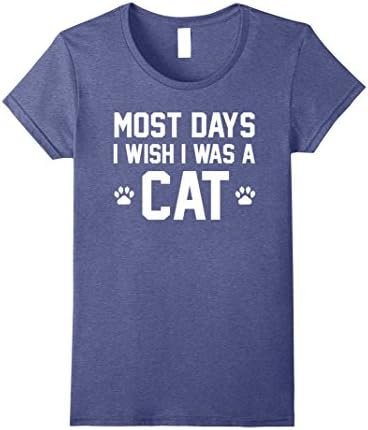 Womens Most Days I Wish I Was A Cat Funny Humor Cute Pet Tee Large Heather Blue