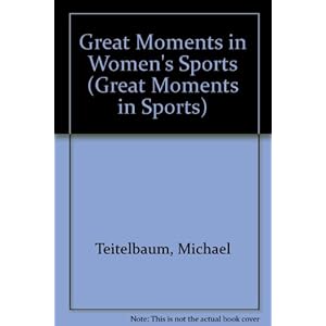 Great Moments in Women's Sports (Great Moments in Sports)