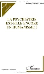 La  psychiatrie est-elle encore un humanisme ?