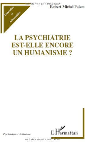 La  psychiatrie est-elle encore un humanisme ?