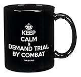 Funny Guy Mugs Keep Calm & Demand Trial By Combat Ceramic Coffee Mug, Black, 11-Ounce