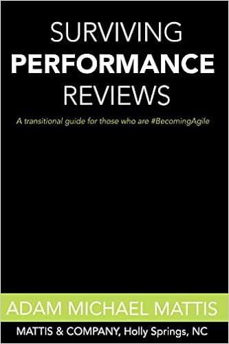 Surviving Performance Reviews A Transitional Guide For Those Who Are Becomingagile Mattis Adam Michael Amazon Com Books