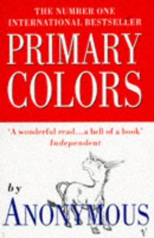 Primary Colors A Novel Of Politics By Anonymous 1996 09 26 Anonymous Amazon Com Books