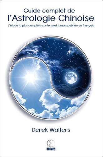 Guide complet de l'astrologie chinoise : L'étude la plus complète sur le sujet jamais publiée en by 