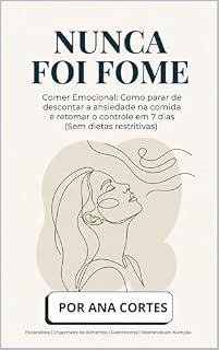 Livro Nunca Foi Fome: Comer Emocional: Como parar de descontar a ansiedade na comida e retomar o controle em 7 dias (Sem dietas restritivas)