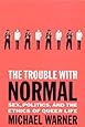 The Trouble with Normal: Sex, Politics, and the Ethics of Queer Life