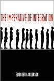 Elizabeth Anderson, "The Imperative of Integration" (Princeton UP, 2010)
