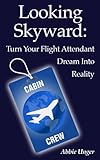 Looking Skyward: Turn Your Flight Attendant Dream Into Reality