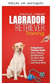 Livro Treinamento de labrador retriever (Treinamento inteligente de cães Livro 2)