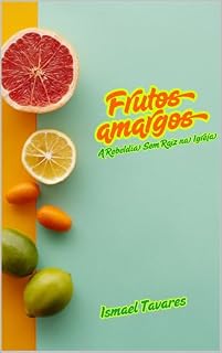 Livro FRUTOS AMARGOS: A REBELDIA SEM RAIZ NA IGREJA