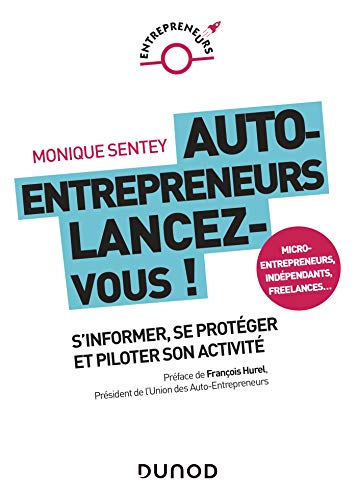Auto-entrepreneurs, lancez-vous - S'informer, se protéger et piloter son activité: S'informer, se protéger et piloter son activité (French Edition) by Monique Sentey