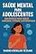 Livro Saúde Mental para adolescentes: Guia prático para vencer ansiedade, estresse e autoconfiança.