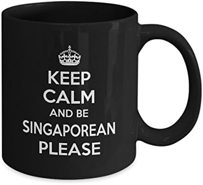 SINGAPOREAN Coffee Mug - Keep Calm and be SINGAPOREAN Please Ceramic Mugs - Perfect SINGAPOREAN Gifts idea for Women, Mother, Aunt - On Christmas, Birthday - 11 Oz Tea Cup Black