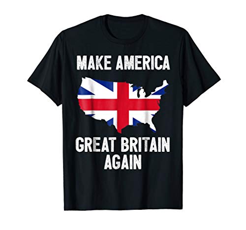 Make America Great Britain Again TeesMake America Great Britain Again Shirt Funny Political Gift T-ShirtOEKO-TEX STANDARD 100