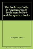 Image de The Bookshop Guide to Amsterdam: 285 Bookshops for New and Antiquarian Books