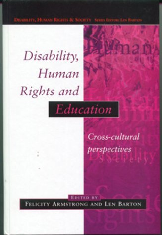 Disability, Human Rights and Education: Cross Cultural Perspectives (Disability, Human Rights and Society)