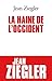 La Haine De L'occident (Essais) (French Edition) by Jean Ziegler (2008-10-30) by