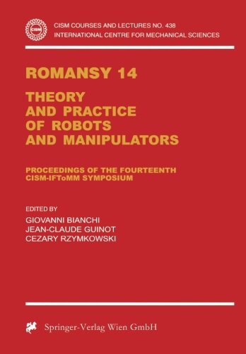 Romansy 14: Theory and Practice of Robots and Manipulators Proceedings of the Fourteenth CISM-IFToMM Symposium (CISM International Centre for Mechanical Sciences, 438)