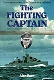 The Fighting Captain : The Story of Frederic Walker and the Battle of the Atlantic, Burn, Alan, 0850525551