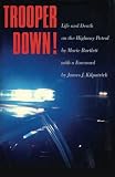 Trooper Down!: Life And Death On The Highway Patrol by Marie Bartlett