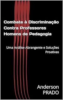 Livro Combate à Discriminação Contra Professores Homens de Pedagogia: Uma Análise Abrangente e Soluções Proativas