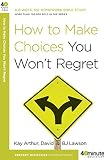 How to Make Choices You Won't Regret (40-Minute Bible Studies) by Kay Arthur, David Lawson