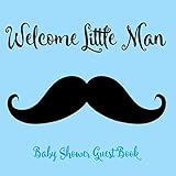 Baby Shower Guest Book: Mustache Little Man Theme, Welcome Baby Boy, Advice for Parents, Message & Wishes Sign in Guestbook Memory Keepsake with Gift Log by Welcome Baby Press